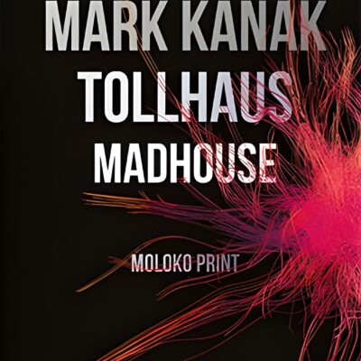 Mark Kanak: Tollhaus / Madhouse