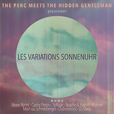 The Perc Meets The Hidden Gentleman: Les Variations Sonnenuhr